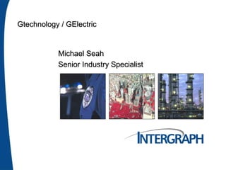 Gtechnology / GElectric
Michael Seah
Senior Industry Specialist
 