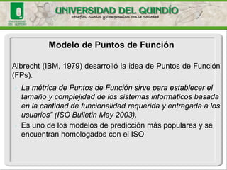 Agenda 
•Introducción 
•Métodos de Estimación 
•Método Delphide Banda Ancha 
•Método COCOMO 
•Método de Puntos de Función 
•Método de Componentes Estándares 
•Consideraciones para adopción de métodos en la industria 
•Explicación de la práctica  