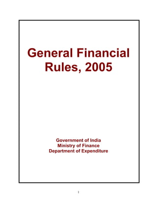 General Financial
  Rules, 2005




     Government of India
      Ministry of Finance
   Department of Expenditure




               1