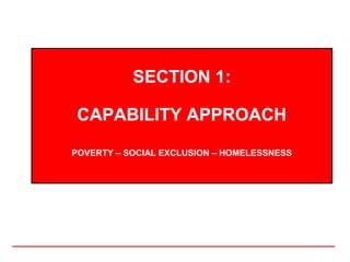 SECTION 1:

 CAPABILITY APPROACH

POVERTY – SOCIAL EXCLUSION – HOMELESSNESS
 