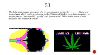  The following images are a part of a certain museum archive by ________ historian
Jason Scott which made people mad in the 1980s and 90s but have been described in
recent past as “psychedelic”, “gaudy” and “provocative”. What is the name of this
museum and what is it about?
 