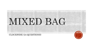 CLOCKWISE (24 QUESTIONS)
 