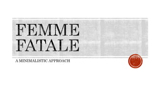 A MINIMALISTIC APPROACH
 