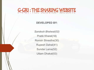 DEVELOPED BY:
Sandesh Bhetwal(02)
Pratik Kharel(18)
Ronish Shrestha(30)
Rupesh Dahal(41)
Sundar Lama(52)
Uttam Dhakal(53)
 