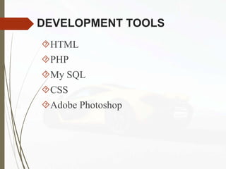 DEVELOPMENT TOOLS
HTML
PHP
My SQL
CSS
Adobe Photoshop
 