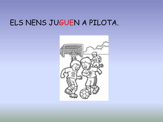 ELS NENS JUGUEN A PILOTA.
 