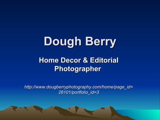 Dough Berry Home Decor & Editorial Photographer  http://www.dougberryphotography.com/home/page_id=26101/portfolio_id=3 