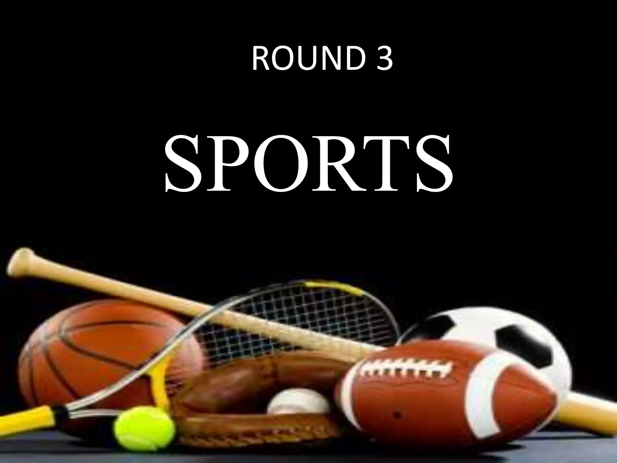 ROUND 3
SPORTS
 