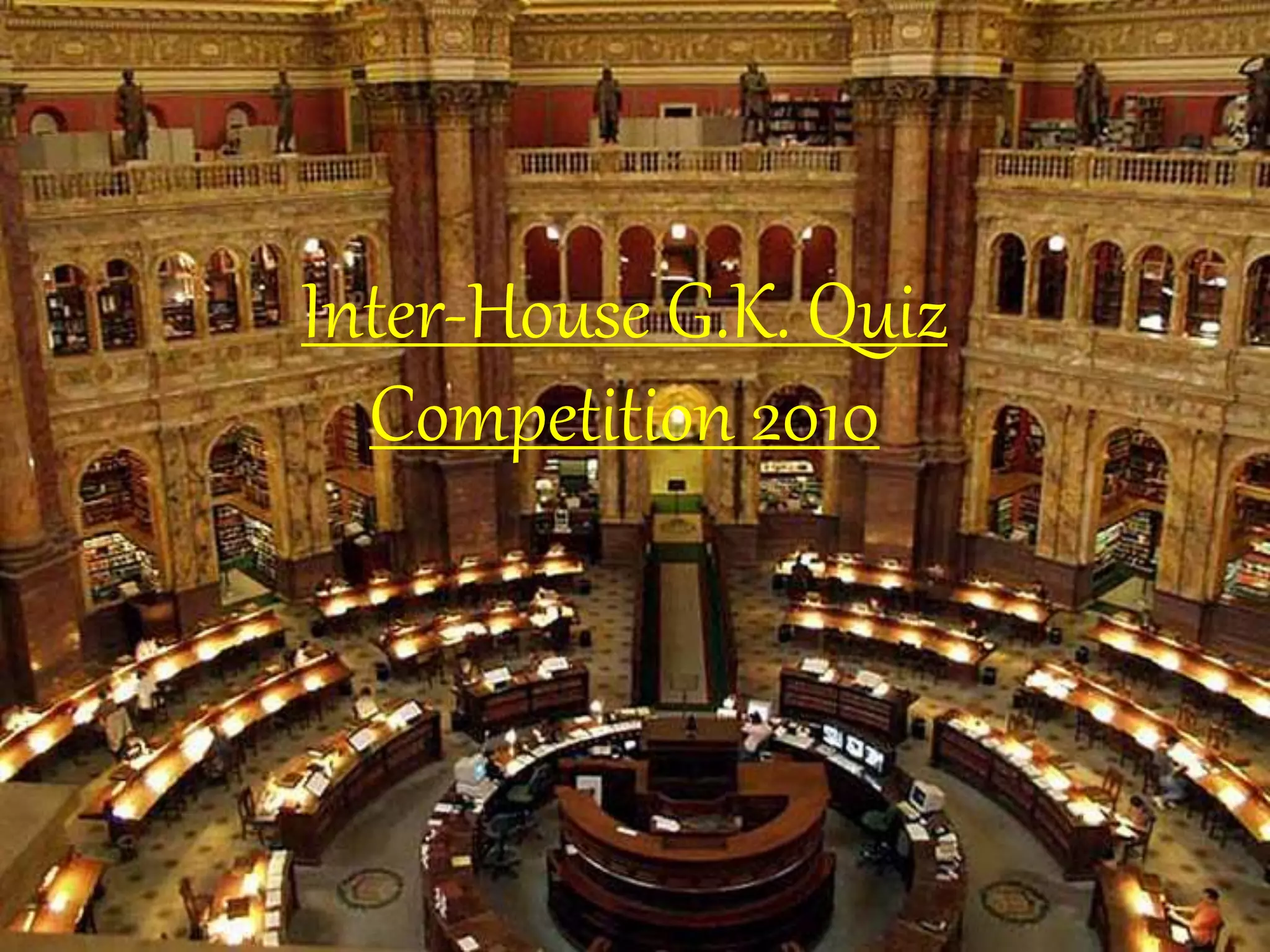 Inter-House G.K. Quiz
Competition 2010
 