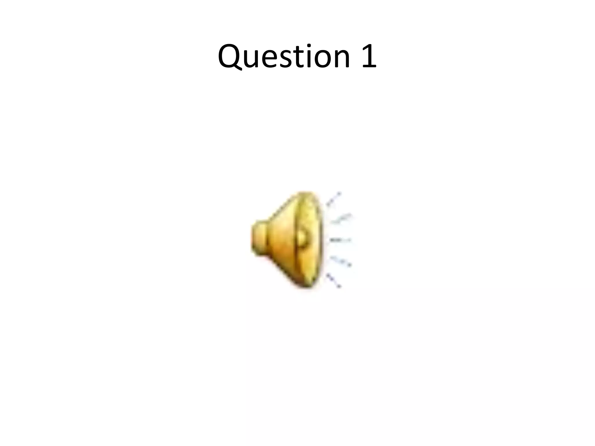 Question 1
 