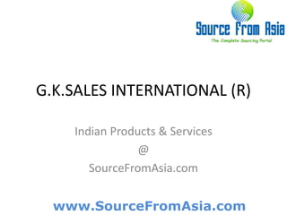 G.K.SALES INTERNATIONAL (R)  Indian Products & Services @ SourceFromAsia.com 