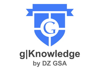 g|Knowledge
by DZ GSA
 