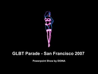 GLBT Parade - San Francisco 2007  Powerpoint Show by DOINA 