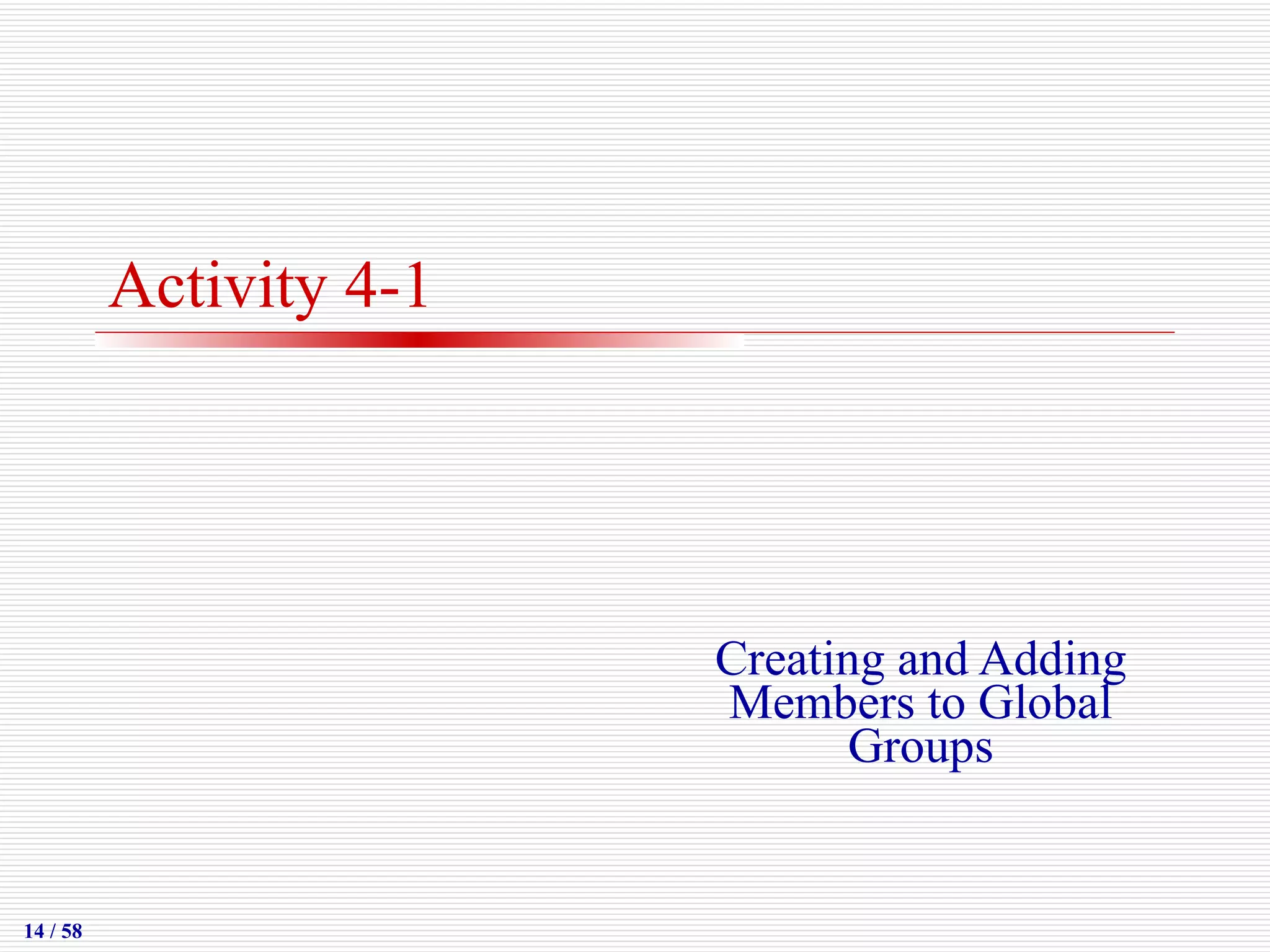 Activity 4-1 Creating and Adding Members to Global Groups 