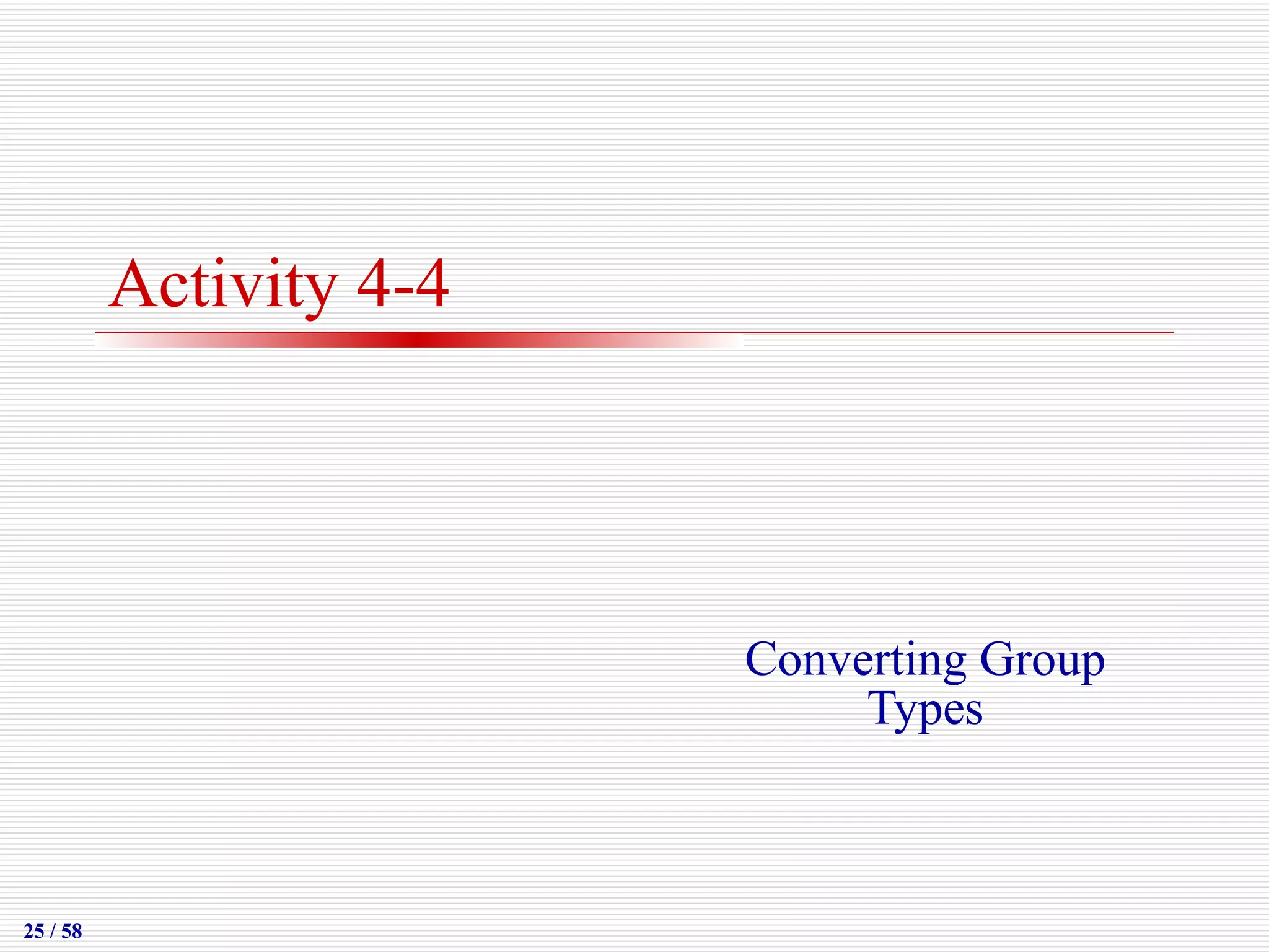 Activity 4-4 Converting Group Types 