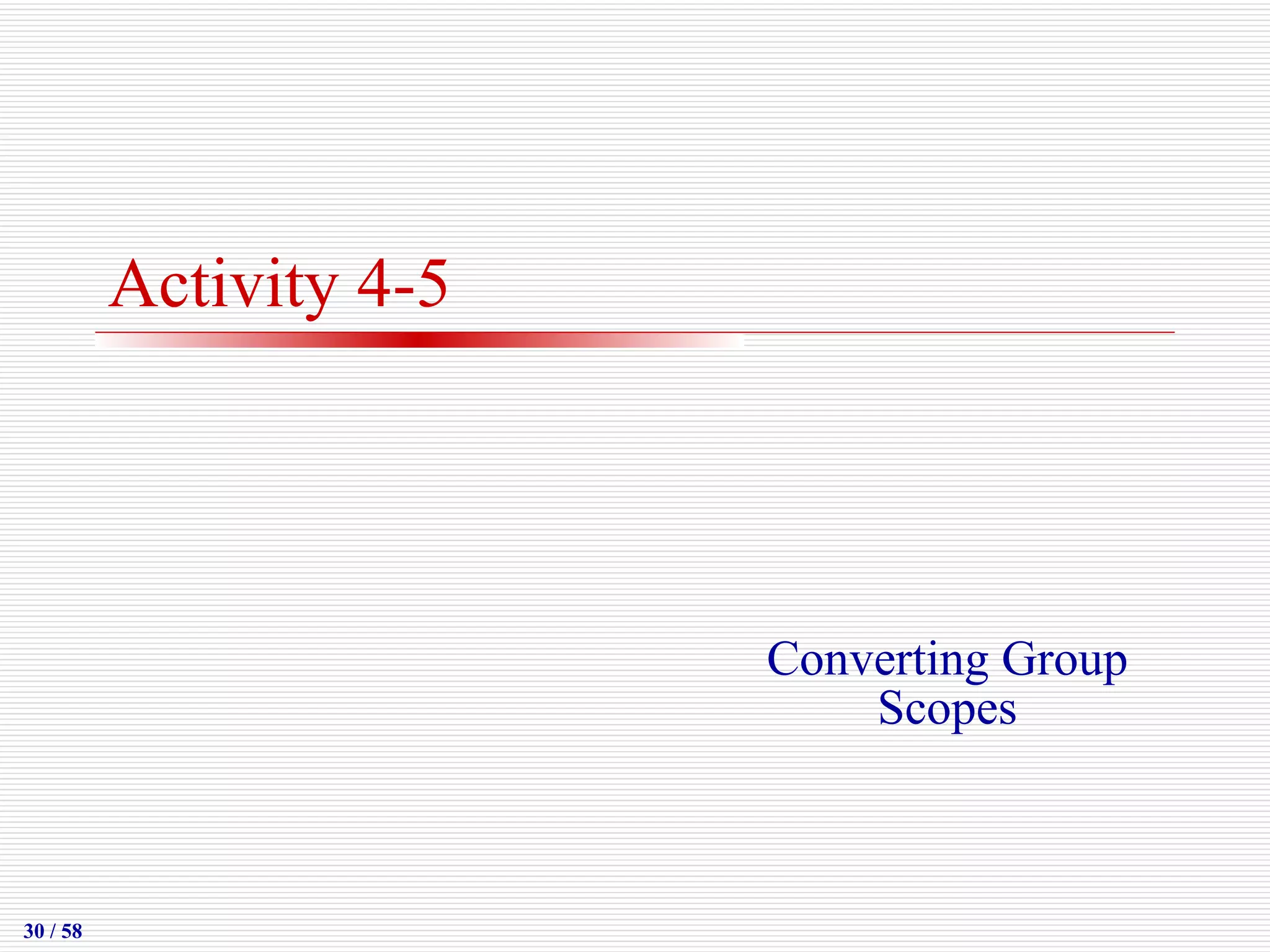 Activity 4-5 Converting Group Scopes 