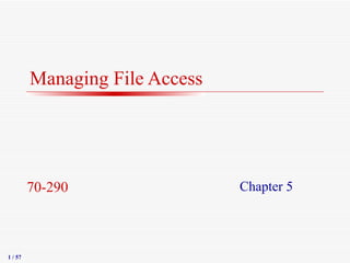 Managing File Access   Chapter 5 70-290 