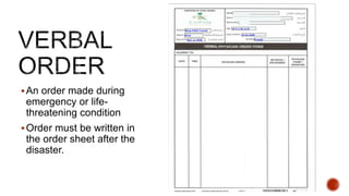 An order made during
emergency or life-
threatening condition
Order must be written in
the order sheet after the
disaster.
 