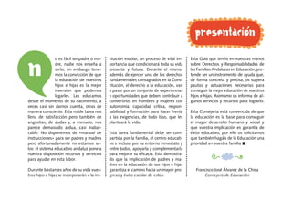 presentación


N
                o es fácil ser padre o ma-     titución escolar, un proceso de vital im-    Esta Guía que...