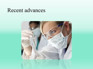 Recent advances
 