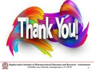 RIPER
AUTONOMOUS
NAAC &
NBA (UG)
SIRO- DSIR
Raghavendra Institute of Pharmaceutical Education and Research - Autonomous
K.R.Palli Cross, Chiyyedu, Anantapuramu, A. P- 515721 20
 