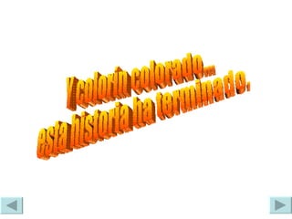 Y colorín colorado... esta historia ha terminado. 