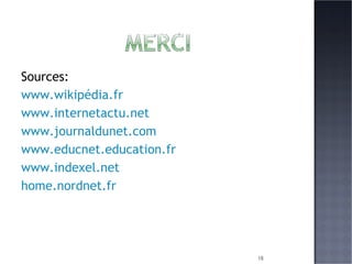Sources: www.wikipédia.fr www.internetactu.net www.journaldunet.com www.educnet.education.fr www.indexel.net home.nordnet.fr   