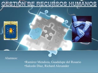 Alumnos:
           •Ramírez Mendoza, Guadalupe del Rosario
           •Salcedo Díaz, Richard Alexander
 