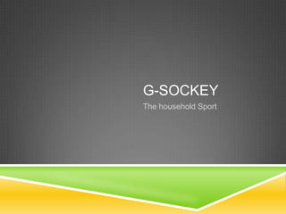 G-SOCKEY
The household Sport
 