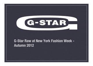 G-Star Raw at New York Fashion Week -
Autumn 2012
 
