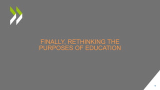 FINALLY, RETHINKING THE
PURPOSES OF EDUCATION
18
 