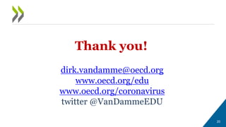 Thank you!
dirk.vandamme@oecd.org
www.oecd.org/edu
www.oecd.org/coronavirus
twitter @VanDammeEDU
20
 