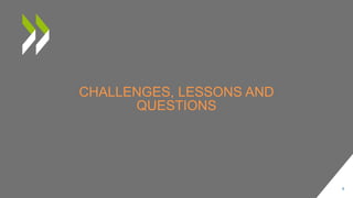CHALLENGES, LESSONS AND
QUESTIONS
9
 