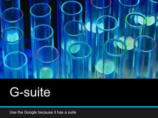 G-suite
Use the Google because it has a suite
 