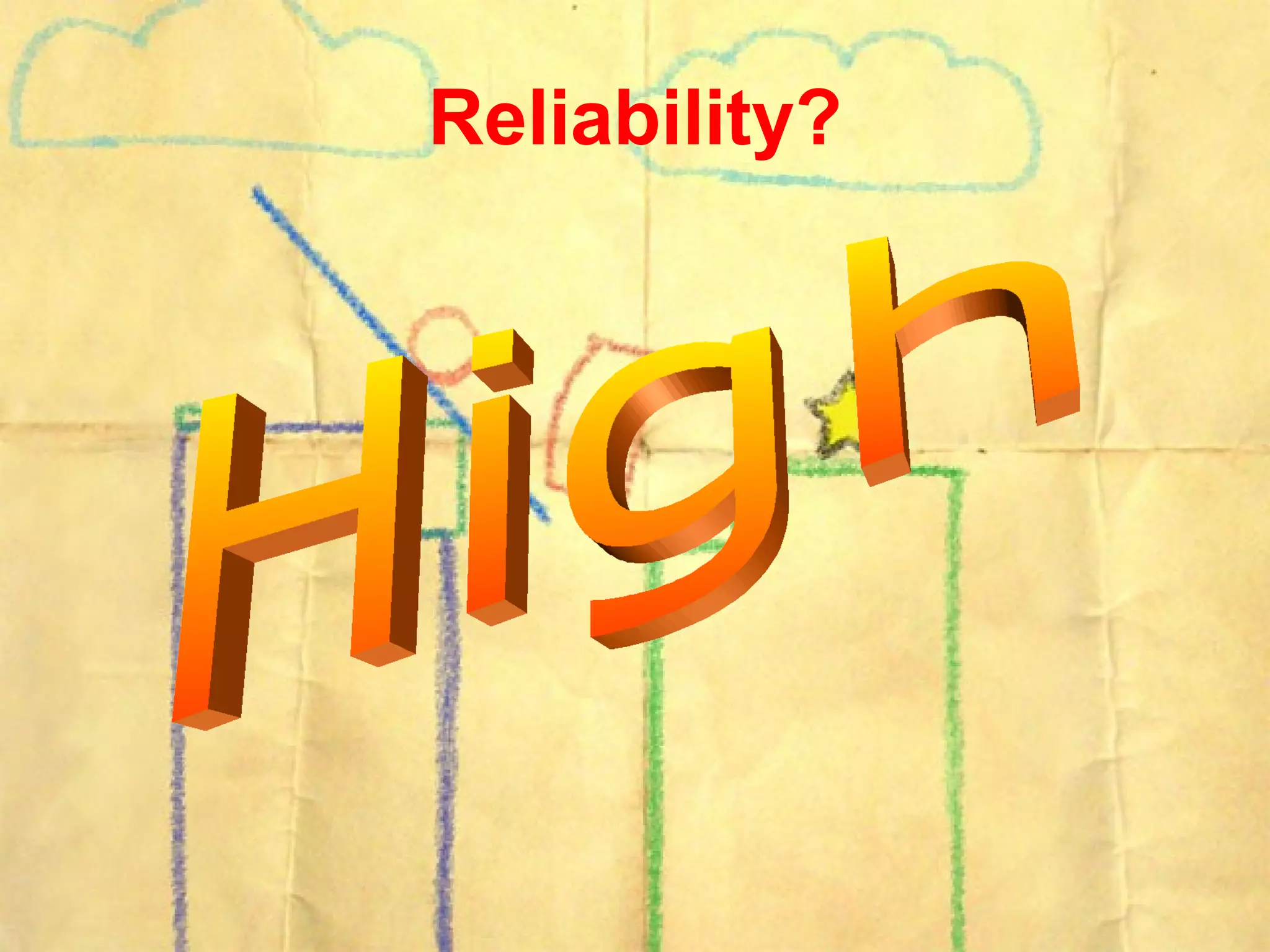 Reliability? High