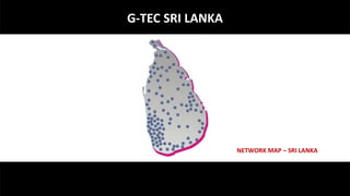 G-TEC SRI LANKA




                  NETWORK MAP – SRI LANKA
 