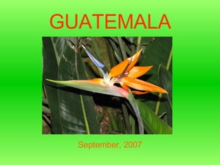 GUATEMALA ------- ------- ---------- September, 2007 