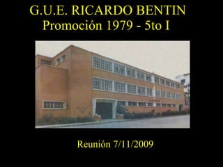 G.U.E. RICARDO BENTIN Promoción 1979 - 5to I  Reunión 7/11/2009 