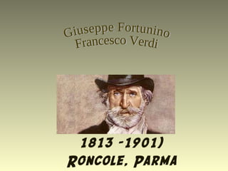 1813 -1901)
Roncole, Parma
 