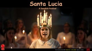 First created 12 Dec 2020. Version 1.0 - 12 Dec 2020. Daperro. London.
Santa Lucia
A Swedish Festival
 