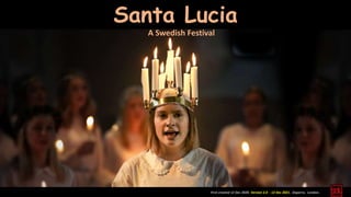 First created 12 Dec 2020. Version 2.0 - 12 Dec 2021. Daperro. London.
Santa Lucia
A Swedish Festival
 