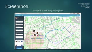 Achraf Belmokadem
Bernd Themann
Sheldon Pijpers
Group 5Screenshots
X-Ray Mode for easily finding matching routes
 