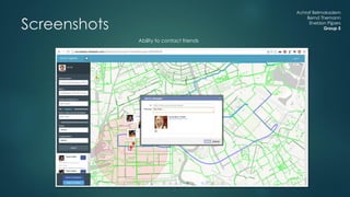 Achraf Belmokadem
Bernd Themann
Sheldon Pijpers
Group 5Screenshots
Ability to contact friends
 