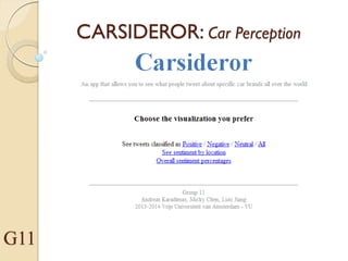 CARSIDEROR: Car Perception
For (potential) buyers & car manufacturers
G11
 