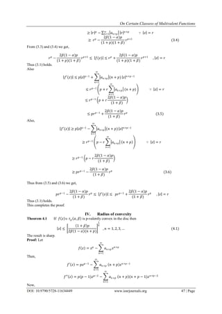 On Certain Classess of Multivalent Functions
DOI: 10.9790/5728-11634449 www.iosrjournals.org 47 | Page
≥ 𝑟 𝑝
− 𝑎 𝑛+𝑝
∞
𝑛=1 𝑟 𝑛+𝑝
∵ 𝑧 = 𝑟
≥ 𝑟 𝑝
−
2𝛽(1 − 𝛼)𝑝
(1 + 𝑝)(1 + 𝛽)
𝑟 𝑝+1
(3.4)
From (3.3) and (3.4) we get,
𝑟 𝑝
−
2𝛽(1 − 𝛼)𝑝
(1 + 𝑝)(1 + 𝛽)
𝑟 𝑝+1
≤ 𝑓(𝑧) ≤ 𝑟 𝑝
+
2𝛽(1 − 𝛼)𝑝
(1 + 𝑝)(1 + 𝛽)
𝑟 𝑝+1
, 𝑧 = 𝑟
Thus (3.1) holds.
Also
𝑓′(𝑧) ≤ 𝑝 𝑧 𝑝−1
+ 𝑎 𝑛+𝑝 (𝑛 + 𝑝)
∞
𝑛=1
𝑧 𝑛+p−1
≤ 𝑟 𝑝−1
𝑝 + 𝑟 𝑎 𝑛+𝑝
∞
𝑛=1
(𝑛 + 𝑝) ∵ 𝑧 = 𝑟
≤ 𝑟 𝑝−1
𝑝 + 𝑟
2𝛽(1 − 𝛼)𝑝
(1 + 𝛽)
≤ 𝑝𝑟 𝑝−1
+
2𝛽(1 − 𝛼)𝑝
(1 + 𝛽)
𝑟 𝑝
(3.5)
Also,
𝑓′(𝑧) ≥ 𝑝 𝑧 𝑝−1
− 𝑎 𝑛+𝑝 (𝑛 + 𝑝)
∞
𝑛=1
𝑧 𝑛+𝑝−1
≥ 𝑟 𝑝−1
𝑝 − 𝑟 𝑎 𝑛+𝑝
∞
𝑛=1
𝑛 + 𝑝 ∵ 𝑧 = 𝑟
≥ 𝑟 𝑝−1
𝑝 − 𝑟
2𝛽(1 − 𝛼)𝑝
(1 + 𝛽)
≥ 𝑝𝑟 𝑝−1
−
2𝛽(1 − 𝛼)𝑝
(1 + 𝛽)
𝑟 𝑝
(3.6)
Thus from (3.5) and (3.6) we get,
𝑝𝑟 𝑝−1
−
2𝛽(1 − 𝛼)𝑝
(1 + 𝛽)
𝑟 𝑝
≤ 𝑓′(𝑧) ≤ 𝑝𝑟 𝑝−1
+
2𝛽(1 − 𝛼)𝑝
(1 + 𝛽)
𝑟 𝑝
, 𝑧 = 𝑟
Thus (3.1) holds.
This completes the proof.
IV. Radius of convexity
Theorem 4.1 If 𝑓 𝑧  𝜏 𝑝 𝛼, 𝛽 is p-valently convex in the disc then
𝑧 ≤
1 + 𝛽 𝑝
2𝛽 1 − 𝛼 (𝑛 + 𝑝)
1
𝑛
, 𝑛 = 1, 2, 3, … (4.1)
The result is sharp.
Proof: Let
𝑓 𝑧 = 𝑧 𝑝
− 𝑎 𝑛+𝑝 𝑧 𝑛+𝑝
∞
𝑛=1
Then,
𝑓′ 𝑧 = 𝑝𝑧 𝑝−1
− 𝑎 𝑛+𝑝 𝑛 + 𝑝 𝑧 𝑛+𝑝−1
∞
𝑛=1
𝑓′′ 𝑧 = 𝑝(𝑝 − 1)𝑧 𝑝−2
− 𝑎 𝑛+𝑝 𝑛 + 𝑝 (𝑛 + 𝑝 − 1)𝑧 𝑛+𝑝−2
∞
𝑛=1
Now,
 