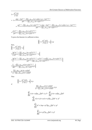 On Certain Classess of Multivalent Functions
DOI: 10.9790/5728-11634449 www.iosrjournals.org 48 | Page
1 +
𝑧𝑓′′
(𝑧)
𝑓′ (𝑧)
= 1 +
𝑝(𝑝 − 1)𝑧 𝑝−1
− 𝑎 𝑛+𝑝 𝑛 + 𝑝 (𝑛 + 𝑝 − 1)𝑧 𝑛+𝑝−1∞
𝑛=1
𝑝𝑧 𝑝−1 − 𝑎 𝑛+𝑝 𝑛 + 𝑝 𝑧 𝑛+𝑝−1∞
𝑛=1
=
𝑝𝑧 𝑝−1
− 𝑎 𝑛+𝑝 𝑛 + 𝑝 𝑧 𝑛+𝑝−1∞
𝑛=1 + 𝑝(𝑝 − 1)𝑧 𝑝−1
− 𝑎 𝑛+𝑝 𝑛 + 𝑝 (𝑛 + 𝑝 − 1)𝑧 𝑛+𝑝−1∞
𝑛=1
𝑝𝑧 𝑝−1 − 𝑎 𝑛+𝑝 𝑛 + 𝑝 𝑧 𝑛+𝑝−1∞
𝑛=1
=
𝑝2
𝑧 𝑝−1
− 𝑎 𝑛+𝑝 𝑛 + 𝑝 2
𝑧 𝑛+𝑝−1∞
𝑛=1
𝑝𝑧 𝑝−1 − 𝑎 𝑛+𝑝 𝑛 + 𝑝 𝑧 𝑛+𝑝−1∞
𝑛=1
To prove the theorem it is sufficient to show,
1 +
𝑧𝑓′′
(𝑧)
𝑓′ (𝑧)
− 𝑝 ≤ 𝑝
Now,
1 +
𝑧𝑓′′
(𝑧)
𝑓′ (𝑧)
− 𝑝
=
𝑝2
𝑧 𝑝−1
− 𝑎 𝑛+𝑝 𝑛 + 𝑝 2
𝑧 𝑛+𝑝−1∞
𝑛=1
𝑝𝑧 𝑝−1 − 𝑎 𝑛+𝑝 𝑛 + 𝑝 𝑧 𝑛+𝑝−1∞
𝑛=1
− 𝑝
=
𝑝2
𝑧 𝑝−1
− 𝑎 𝑛+𝑝 𝑛 + 𝑝 2
𝑧 𝑛+𝑝−1
− 𝑝2
𝑧 𝑝−1
+ 𝑝 𝑎 𝑛+𝑝 𝑛 + 𝑝 𝑧 𝑛+𝑝−1∞
𝑛=1
∞
𝑛=1
𝑝𝑧 𝑝−1 − 𝑎 𝑛+𝑝 𝑛 + 𝑝 𝑧 𝑛+𝑝−1∞
𝑛=1
=
− 𝑎 𝑛+𝑝 𝑛 𝑛 + 𝑝 𝑧 𝑛+𝑝−1∞
𝑛=1
𝑝𝑧 𝑝−1 − 𝑎 𝑛+𝑝 𝑛 + 𝑝 𝑧 𝑛+𝑝−1∞
𝑛=1
≤
|𝑎 𝑛+𝑝 |𝑛 𝑛 + 𝑝 |𝑧| 𝑛∞
𝑛=1
𝑝 − |𝑎 𝑛+𝑝 | 𝑛 + 𝑝 |𝑧| 𝑛∞
𝑛=1
Thus
1 +
𝑧𝑓′′
(𝑧)
𝑓′ (𝑧)
− 𝑝 ≤ 𝑝
if
|𝑎 𝑛+𝑝 | 𝑛 𝑛 + 𝑝 |𝑧| 𝑛∞
𝑛=1
𝑝 − |𝑎 𝑛+𝑝| 𝑛 + 𝑝 |𝑧| 𝑛∞
𝑛=1
≤ 𝑝
𝑛 𝑛 + 𝑝 𝑎 𝑛+𝑝 𝑧 𝑛
∞
𝑛=1
≤ 𝑝2
− 𝑝 𝑛 + 𝑝 𝑎 𝑛+𝑝 𝑧 𝑛
∞
𝑛=1
𝑛 𝑛 + 𝑝 + 𝑝 𝑛 + 𝑝 𝑎 𝑛+𝑝 𝑧 𝑛
∞
𝑛=1
≤ 𝑝2
𝑛2
+ 2𝑛𝑝 + 𝑝2
𝑎 𝑛+𝑝 z n
∞
𝑛=1
≤ p2
(n + p)2
an+p z n
∞
n=1
≤ p2
 