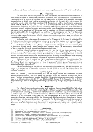 Influence of phase transformation on the work hardening characteristics of Pb-(1-3)wt.%Sb alloys
DOI: 10.9790/1684-12655365 www.iosrjournals.org 55 | Page
IV. Discussion
The stress-strain curves in the present work were considered as raw experimental data and hence it is
more suitable to discuss the parameters extracted from these curves other than discussing the curves themselves.
The decrease in p, σy and σf in the first stage (see Figs. (4-6)) could be attributed to the amount of the second
phase (β-phase or Sb-rich phase) and its corresponding diffusivity with the matrix (Pb) which controls the
dislocation mobility at the inter-phase boundaries [24]. This continues until the transformation temperature,
which is 453 K, 483 K and 513 K for 1, 2 and 3wt. % Sb respectively. But, in the second stage, i.e., above
transformation temperature, the β-phase dissolves completely and disappears [25] and this result in an intensive
decrease in the work hardening parameters which could be due to the relaxation of dislocations at the fronts of
the pileups at grain boundaries [26]. This process might be associated with dislocation annihilation by increased
thermal agitation [18]. The above explanation was confirmed by SEM micrographs (see Fig. 9) for the sample
Pb 2wt.% Sb, as an example, at different ageing temperatures 463, 483 and 513 K. From these micrographs, the
solubility of Sb-rich phase in Pb-matrix increases until the transformation temperature, 483 K, and after that the
Sb-rich phase disappears.
On the other hand, εf increases as Ta increases (see Fig. 7) because in the first stage the solubility of Sb
in Pb increases, so the motion of dislocations enhanced as a result of the decrease in the percent of Sb-rich
phase. In the second stage the materials became more ductile due to the rearrangement of the dislocations [27].
The higher values of p, σy and σf for type I samples compared with type II is due to the more tangling
in dislocations occurred in type I samples because of the quenching process [28] which obstacle the movement
of Sb-rich phase. But for type II samples the dislocation motion is easier.
The higher values of εf of the type II samples than type I (see Fig. 7) is due to the relaxation of alloy as
a result of some degree of dislocation annihilation which accelerate the solubility of β-phase in the matrix,
reduces the hardness and consequently increases the ductility, i.e., εf increases. For type I samples, εf is lower
because the sample became harder due to the quenching process. Increasing the Sb content, the work hardening
parameters increases while εf decreases this is because the addition of Sb hardens the alloy.
The increase in L as Ta increases (see Fig. 8) could be due to the relaxation of dislocation heads of the
pileups at the phases existed in the Pb-matrix. This relaxation is accompanied by escaping of dislocations from
these pileups by the cross-slipping process as a result of the thermal agitation. Finally, the dislocations will
move through longer slip distances L.
The activation energies of the operating mechanisms in both types I and II are determined from the
slopes of the straight lines of the relation between Ln (σf) and 1000/T as shown in Fig. 10 according to the
Arrhenius’s equation;
σf =A exp. (Q/RT) (3)
where A is a constant, Q is the activation energy in eV and R is the gas constant. The values of the activation
energies were represented in Table (1). It is clear that, the values of Q in type II samples are higher than that of
type I. For all the samples, Q values in region II are higher. These values indicate that the operating mechanism
may be a dislocation intersection [8, 29] and diffusion of Sb through Pb-Sb boundaries [8] in the low
temperature range. While in the high temperature range, grain boundary sliding is the principal mechanism [7,
8].
V. Conclusion
The effect of phase transformation on the work hardening characteristics of Pb-(1-3)wt.%Sb alloys
either quenched (type I) or slowly cooled samples(type II) at different ageing temperature (Ta) was studied. The
coefficient of work hardening p, yield stress σy and fracture stress σf were found. They decrease with increasing
Ta in two stages around the transformation temperature. The transformation temperature changes with the
addition of Sb and equal 453 K for 1wt.%Sb, 483 K for 2wt.%Sb and 513 K for 3wt.%Sb. The values of these
parameters of the type I samples were higher than those of type II. The fracture strain εf, the strain at the fracture
point, increases with increasing Ta showing two stages also. The dislocation slip distance, L, increases as Ta
increases. The operating mechanism may be dislocation intersection and diffusion of Sb through Pb-Sb
boundaries in the low temperature range and changed to the grain boundary sliding in the high temperature
range.
References
[1] Davis J R, Alloying: Understanding the Basics, ASM International (2001)
[2] Ghasemi Z and Tizpa A, Int. J. Electrochem. Sci. 3 (2008) 727.
[3] Morrison R D and Murphy B L, Environmental Forensics: Contaminant Specific Guide, Academic Press (2005).
[4] Metikos-Hukovic M, Babic R and Brinic S, J Power Sources 64 (1997) 13.
[5] Laitinen T, Salmi K, Sundholm G, Monghova B, and Pavlova D, Electrochimica Acta 36(3-4), (1991) 605.
[6] Elsukova T F, Panin V E, Veselova D V and Veselov Yu G, Russian Phys J 30 (11) (1988) 923.
[7] Al-Ganainy G S, Mostafa M T and Nagy M R, Phys. Stat. Sol. A 165 (1998) 185.
[8] Al-Ganainy G S, Mostafa M T and Abd El-Salam F, Physica B 348 (2004) 242.
 