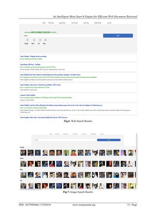 An Intelligent Meta Search Engine for Efficient Web Document Retrieval
DOI: 10.9790/0661-17254554 www.iosrjournals.org 51 | Page
Fig.6: Web Search Results
Fig.7: Image Search Results
 