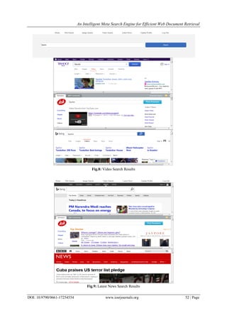 An Intelligent Meta Search Engine for Efficient Web Document Retrieval
DOI: 10.9790/0661-17254554 www.iosrjournals.org 52 | Page
Fig.8: Video Search Results
Fig.9: Latest News Search Results
 