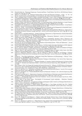 Performance of Fluidized Bed Biofilm Reactor For Nitrate Removal
www.ijres.org 47 | Page
[34] Metcalf & Eddy, Inc., “Wastewater Engineering: Treatment and Reuse,” Fourth Edition, Tata McGraw Hill Publishing Company
Limited, New Delhi, pp 1819, 2003.
[35] Mishra P. N. and Sutton P. M., “Biological Fluidized Beds for Water and Wastewater Treatment : A State – of - the - Art
Review,” Biodeterioration and Biodegradation, H. W. Rossmoore, eds., Elsevier, New York, pp 340-357, 1990.
[36] Mora F. Rodriguez, Giner G. Ferrara de, Andara A. Rodriguez and Esteban J. Lomas, “Effect of Organic Carbon Shock Loading
on Endogenous Denitrification in Sequential Batch Reactors”, Journal of Bioresource Technology, Vol. 88, pp 215-219, 2003.
[37] Mulcah Leo T. and Shieh W.K., “Fluidization and Reactor Biomass Characteristics of the Denitrification Fluidized Bed Biofilm
Reactor”, Journal of Water Resources, Vol. 21, No. 4, pp 451-458, 1987.
[38] Nicolella Cristiano, Felice Renzo Di and Rovatti Mauro, “An Experimental Model of Biofilm Detachment in Liquid Fluidized
Bed Biological Reactors”, Journal of Biotechnology and Bioengineering, ASCE, Vol. 51, pp 713-719, 1996.
[39] Nyamapfene K. W. and Mtetwa E. G., “Biological Denitrification of a Highly Nitrogenous Industrial Effluent : A Case Study in
Zimbabwe”, Journal of Environmental Pollution, Vol. 44, pp 119-126, 1987.
[40] Ozha D. D., “Nitrate – An Environmental Pollutant in Ground Water of Rajasthan and Its Management for Sustainable Future”,
Journal of Indian Water Works Association, Vol. XXXXII, NO. 3, pp 214-217, 2010.
[41] Ra ChangSix and Lau Anthony., 2010, “Swine Wastewater Treatment Using Submerged Biofilm SBR Process : Enhancement of
Performance by Internal Circulation Through Sand Filter”, Journal of Environmental Engineering, ASCE, Vol. 136, No. 6, pp
585-590, 2010.
[42] Rabah Fahid K. J. and Dahab Mohamed F., “Biofilm and Biomass Characteristics in High Performance Fluidized-Bed Biofilm
Reactors”, Journal of Water Research, Vol. 38, pp 4262-4270, 2004.
[43] Reising A. R., and Schroeder E. D., “Denitrification Incorporating Microporous Membranes”, Journal of Environmental
Engineering Division, ASCE, Vol. 122, No. 7, pp 599-604, 1996.
[44] Rezaee Abbas, Godini Hatam, Naimi Nayara, Masombaigi Hossin, Yazdanbakhsh Ahmadreza, Mosavi Gholemreza and
Kazemnejad Anoshi , “High Nitrate Removal in a Packed Bed Bioreactor Using Microbial Cellulose”, Research Journal of
Environmental Sciences, Vol. 2, No. 6, pp 424-432, 2008.
[45] Rijn Jaap van, Tal Yossi and Schreier Harold J., “Denitrification in Recirculating Systems : Theory and Applications ”, Journal
of Aquacultural Engineering, Vol. 34, pp 364-376, 2006.
[46] Rocca Claudio Della, Belgiorno Vincenzo and Meric Sureyya, “An Heterotrophic/Autotrophic Denitrification (HAD) Approach
for Nitrate Removal from Drinking Water”, Journal of Process Biochemistry, Vol. 41, pp 1022-1028, 2006.
[47] Ruiz G., Jeison D., Rubilar O., Ciudad G. and Chamy R., “Nitrification – Denitrification via Nitrite Accumulation for Nitrogen
Removal from Wastewaters”, Journal of Bioresource Technology, Vol. 97, pp 330-335, 2006.
[48] Sage M., Daufin G. and Gesan-Guiziou G., “Denitrification Potential and Rates of Complex Carbon Source from Dairy
Effluents in Activated Sludge System”, Journal of Water Research, Vol. 40, pp 2747-2755, 2006.
[49] Sahli M. A. Menkouchi, Tahaikt M., Achary I., Taky M., Elhanouni F., Hafsi M., Elmghari M. and Elmidaoui, “Technical
Optimization of Nitrate Removal for Groundwater by ED using a Pilot Plant”, Journal of Desalination, Vol. 189, pp 200-208,
2006.
[50] Schugerl K., “Three Phase Biofluidization : Application of three Phase Fluidization in the Biotechnology – a Review,” Chem.
Engineering Sci., Vol. 52(21/22), pp 3661-3668, 1997.
[51] Schugerl K., “Biofluidization : Application of the Fluidization Technique in Biotechnology,” Can. Journal Chem. Engineering,
Ottawa, Canada, Vol. 67(2), pp 178-184, 1989.
[52] Seok Jonghyuk and Komisar Simeon J., “Integrated Modelling of Anaerobic Fluidized Bed Bioreactor for Deicing Waste
Treatment. II : Simulation and Experimental Studies”, Journal of Environmental Engineering, ASCE, Vol. 129, No. 2, pp 110-
122, 2003.
[53] Shao Youyuan, Li Wei, Yao Chuang, Qin Guanfeng and Szewczyk Krzysztof W., “Influence of COD/N Ratios on Simultaneous
Removal of C and N Compounds in Biological Wastewater Treatment in Sequencing Fed-Batch Reactor and Kinetic Analysis”,
Journal of hazardous, Toxic, and Radioactive Waste, ASCE, Vol. 15, No. 1, pp 42-47, 2011.
[54] Shieh W. K. and Chun T. Li., “Performance and Kinetics of Aerated Fluidized Bed Biofilm Reactor,” Journal of Environmental
Engineering Division, ASCE, Vol. 115, No. 1, pp 65-78, 1989.
[55] Shieh W. K. and Keenan J. D., “Fluidized Bed Biofilm Reactor for Wastewater Treatment,” Adv. in Biochem Engineering, Vol.
33, pp 131-169, 1986.
[56] Srinu Naik S. and Pydi Setti Y., “Optimization of Parameters for Denitrification of Wastewater using Fluidized Bed Bioreactor
by Taguchi Method”, International Journal of Biotechnology Applications, Vol. 3, No. 3, pp 97-101, 2011.
[57] Stathis T. C., “Fluidized Bed for Biological Wastewater Treatment,” Journal of Environmental Engineering Division, ASCE,
Vol. 106, No. EE1, pp 227-241, 1980.
[58] Traverso Pietro G. and Cecchi Franco, “Encyclopedia of Environmental Control technology – Wastewater Treatment
Technology,” Vol . 3, pp 295-324, 1992.
[59] Vidal S., Rocha C. and Galvao H., “A Comparison of Organic and Inorganic Carbon Controls over Biological Denitrification in
Aquaria”, Journal of Chemosphere, Vol. 48, pp 445-451, 2002.
[60] Virdis Bernardino, Read Suzanne T., Rabaey Korneel, Rozendal Rene A., Yuan Zhiguo and Keller Jurg, 2011, “Biofilm
Stratification during Simultaneous Nitrification and Denitrification (SND) at a biocathode”, Journal of Bioresource Technology,
Vol. 102, pp 334-341, 2011.
[61] Volokita Michal, Belkin Shimshon, Abeliovich Aharon and Soares M. Ines M., “Biological Denitrification of Drinking Water
using Newspaper”, Journal of Water Resource, Vol. 30, No. 4, pp 965-971, 1996.
[62] Wasik Ewa, Bohdziewicz Jolanta and Blaszczyk Mieczyslaw, “Removal of Nitrates from Groundwater by a Hybrid Process of
Biological Denitrification and Microfiltration Membrane”, Journal of Process Biochemistry, Vol. 37, pp 57-64, 2001.
[63] Wu Chang-Yong, Peng Yong-Zhen, Li Xiao-Ling and Wang Shu-Ying., “Effect of Carbon Source on Biological Nitrogen and
Phosphorus Removal in an Anaerobic-Anoxic-Oxic (A2
O) Process”, Journal of Environmental Engineering, ASCE, Vol. 136,
No. 11, pp 1248-1254, 2010.
[64] Xiao L. W., Rodgers M. and Mulqueen J., “Organic Carbon and Nitrogen Removal from a Strong Wastewater using a
Denitrifying Suspended Growth Reactor and a Horizontal Flow Biofilm Reactor”, Journal of Bioresource Technology, Vol. 98,
pp 739-744, 2007.
[65] Yang P. Y., Nitisoravut S. and Wu Jy S., “Nitrate Removal using a Mixed Culture Entrapped Microbial Cell Immobilization
Process under High Salt Conditions”, Journal of Water Resource, Vol. 29, No. 6, pp 1525-1532, 1995.
 